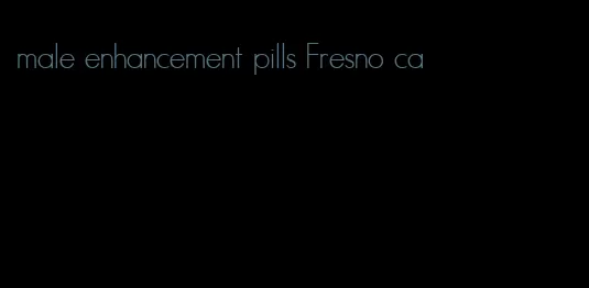 male enhancement pills Fresno ca