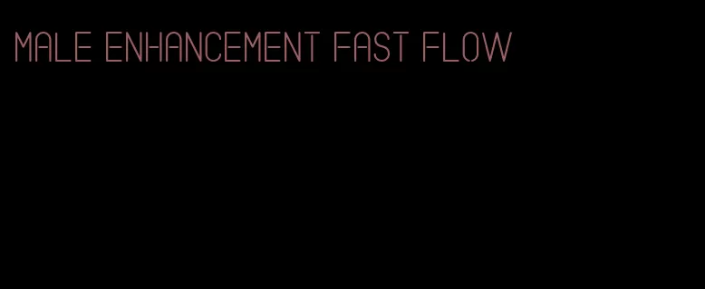 male enhancement fast flow