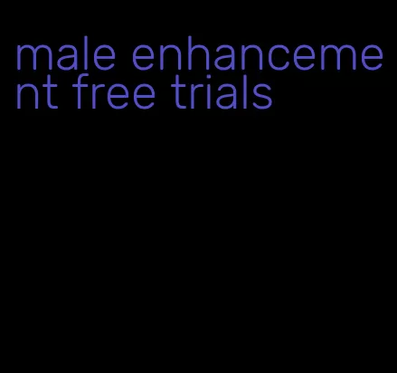 male enhancement free trials