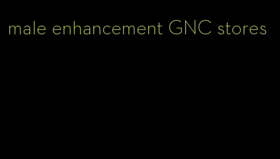 male enhancement GNC stores