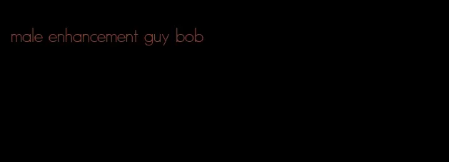 male enhancement guy bob