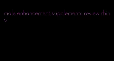 male enhancement supplements review rhino