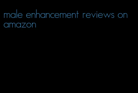 male enhancement reviews on amazon