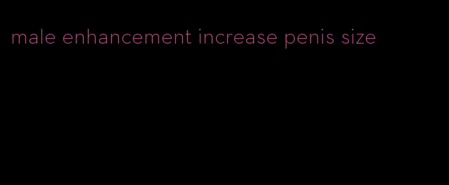 male enhancement increase penis size