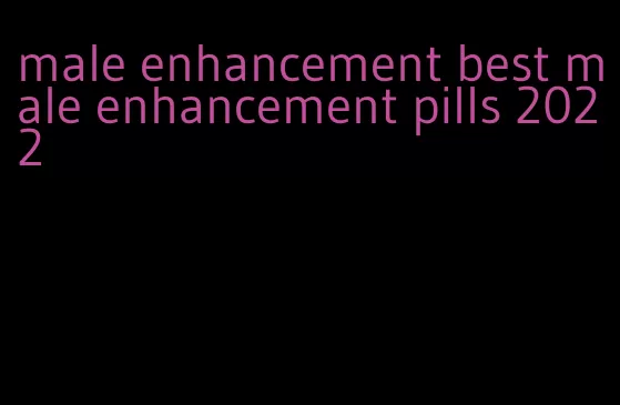 male enhancement best male enhancement pills 2022