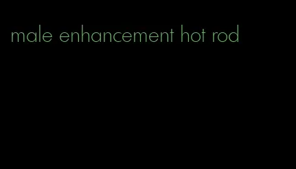 male enhancement hot rod