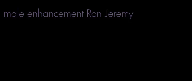 male enhancement Ron Jeremy