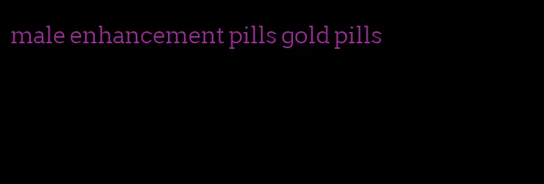 male enhancement pills gold pills