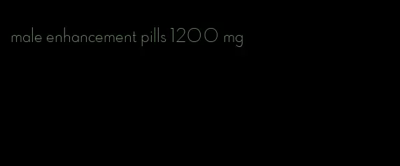 male enhancement pills 1200 mg