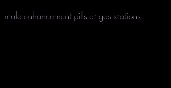 male enhancement pills at gas stations