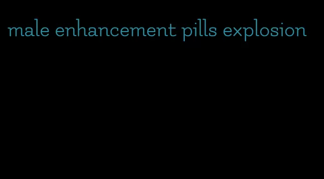 male enhancement pills explosion