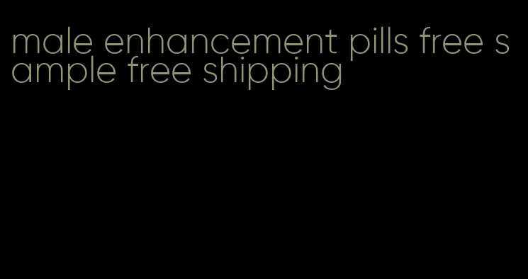 male enhancement pills free sample free shipping