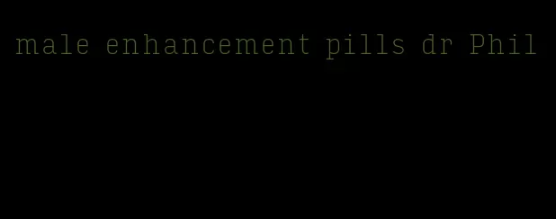 male enhancement pills dr Phil