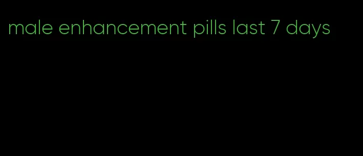 male enhancement pills last 7 days