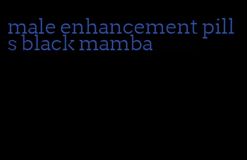 male enhancement pills black mamba