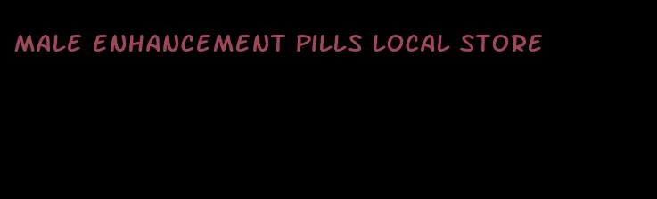 male enhancement pills local store