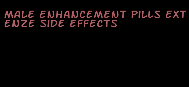 male enhancement pills Extenze side effects