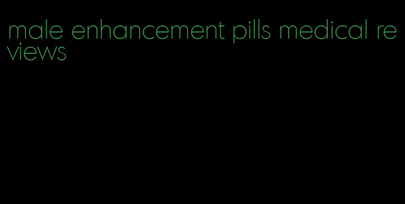 male enhancement pills medical reviews