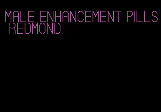 male enhancement pills Redmond