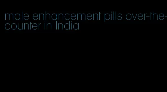 male enhancement pills over-the-counter in India