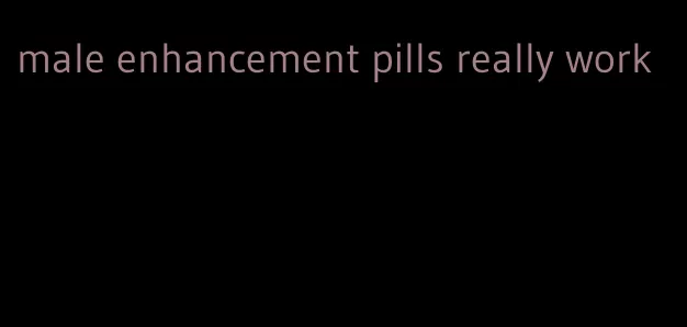 male enhancement pills really work