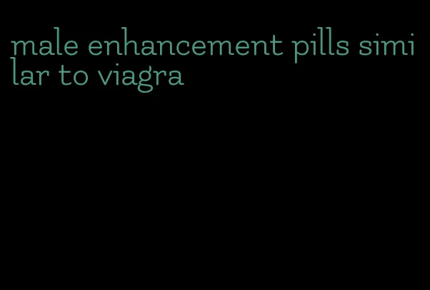 male enhancement pills similar to viagra