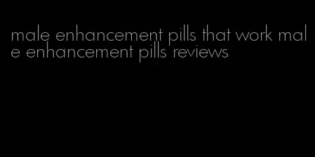 male enhancement pills that work male enhancement pills reviews