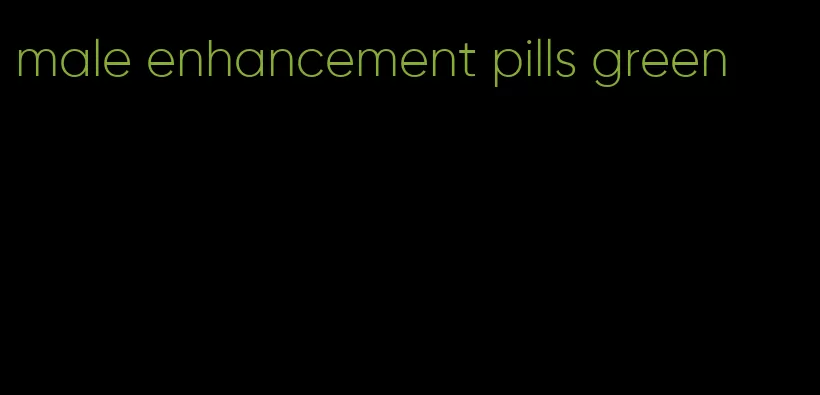 male enhancement pills green