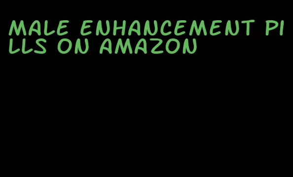 male enhancement pills on amazon