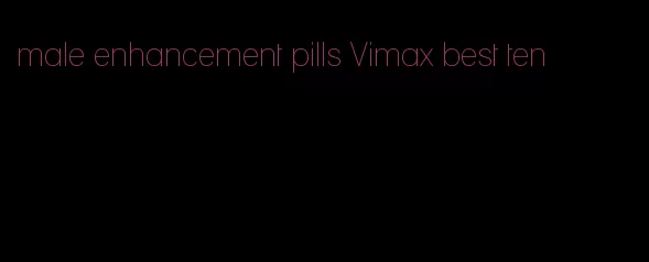 male enhancement pills Vimax best ten