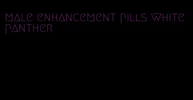 male enhancement pills white panther