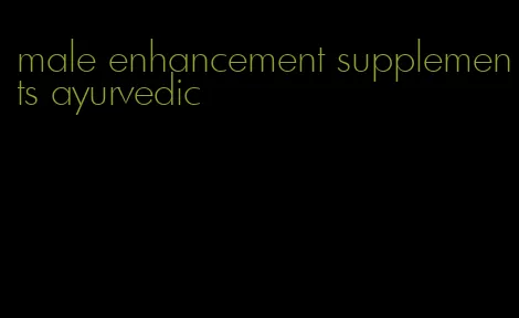 male enhancement supplements ayurvedic