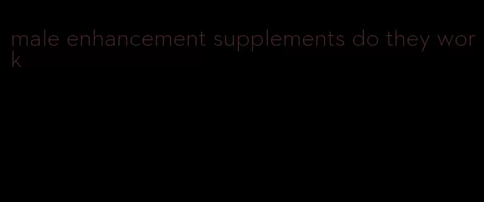 male enhancement supplements do they work