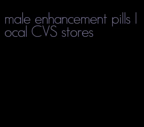 male enhancement pills local CVS stores