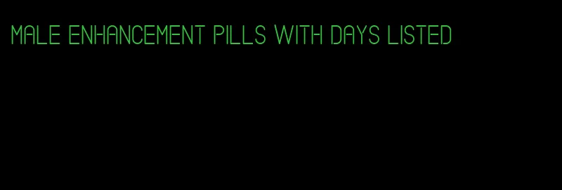 male enhancement pills with days listed