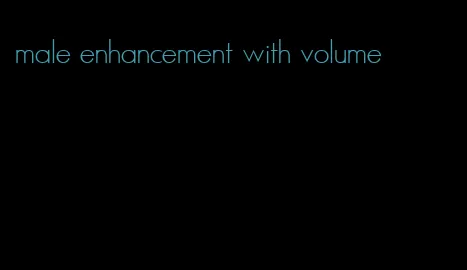 male enhancement with volume