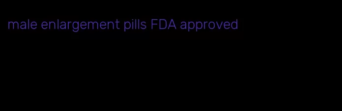 male enlargement pills FDA approved