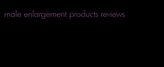 male enlargement products reviews