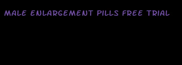 male enlargement pills free trial