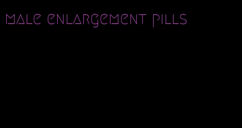 male enlargement pills