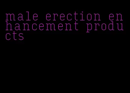 male erection enhancement products