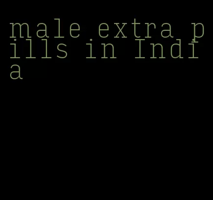 male extra pills in India