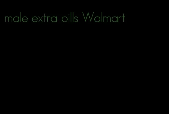 male extra pills Walmart