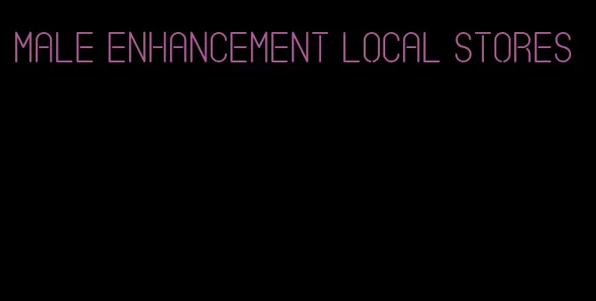 male enhancement local stores