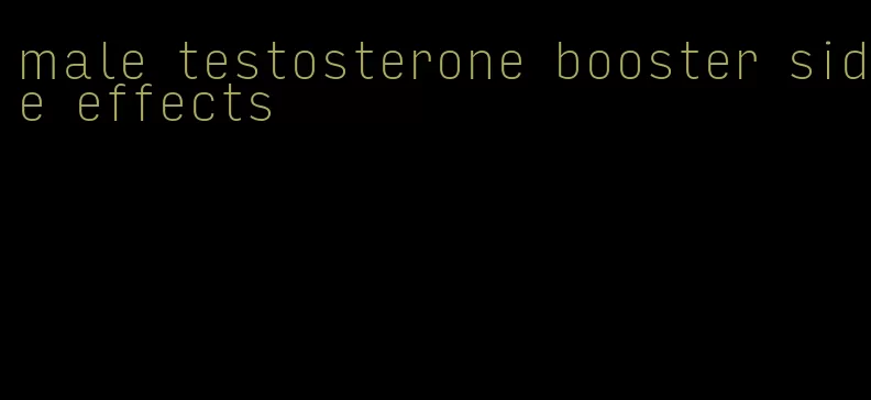 male testosterone booster side effects