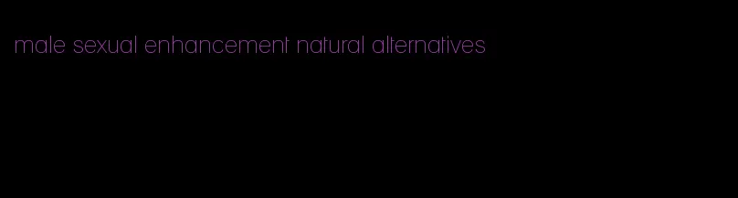 male sexual enhancement natural alternatives