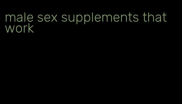 male sex supplements that work