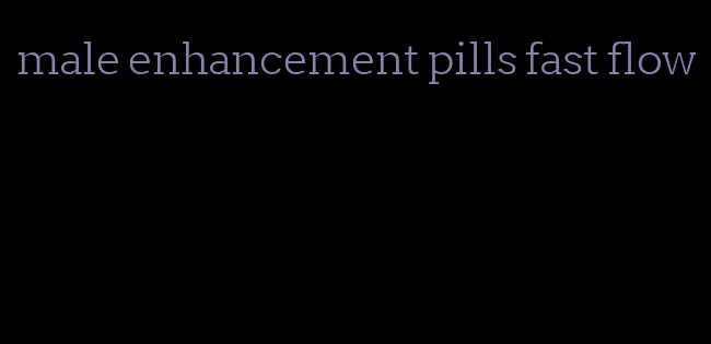 male enhancement pills fast flow