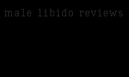 male libido reviews