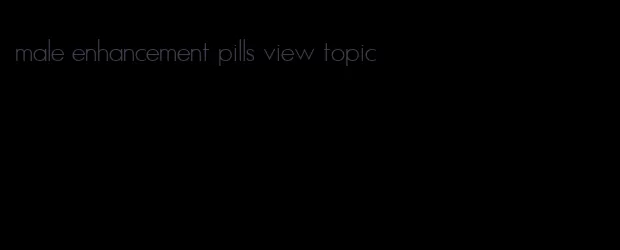 male enhancement pills view topic